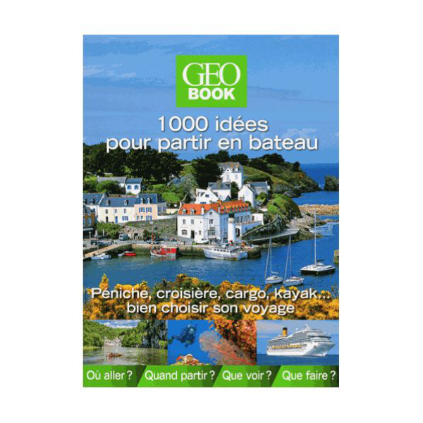 1000 Idées Pour Partir En Bateau GEO BOOK - Vins Rouges Harmonieux pour Chaque Occasion 1000 Idées Pour Partir En Bateau GEO BOOK - Vins Rouges Harmonieux pour Chaque Occasion